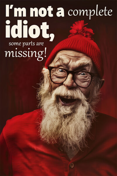 An elderly man with a long white beard, glasses, and a red beanie smiles widely. The text reads "I'm not a complete idiot, some parts are missing!" Funny poster available in A1 to A4 sizes.
