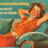 A smiling woman reclines on a couch, with the text: Im not procrastinating, Im giving myself time to think. Funny poster available in A1 to A4 sizes.