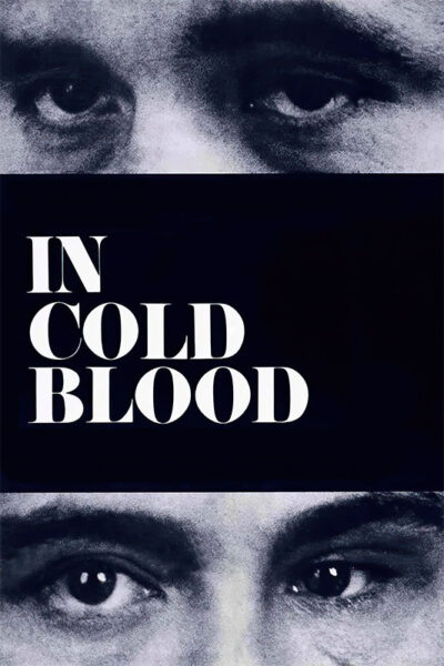 Black and white close-up of two pairs of eyes with the words “IN COLD BLOOD” in bold white letters centered between them, capturing an intense moment from the 1967 movie In Cold Blood. Movie poster print available in A1 to A4 sizes.